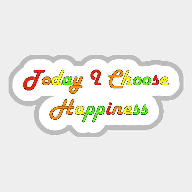 Today I Choose Happiness Sticker by WannabeArtworks